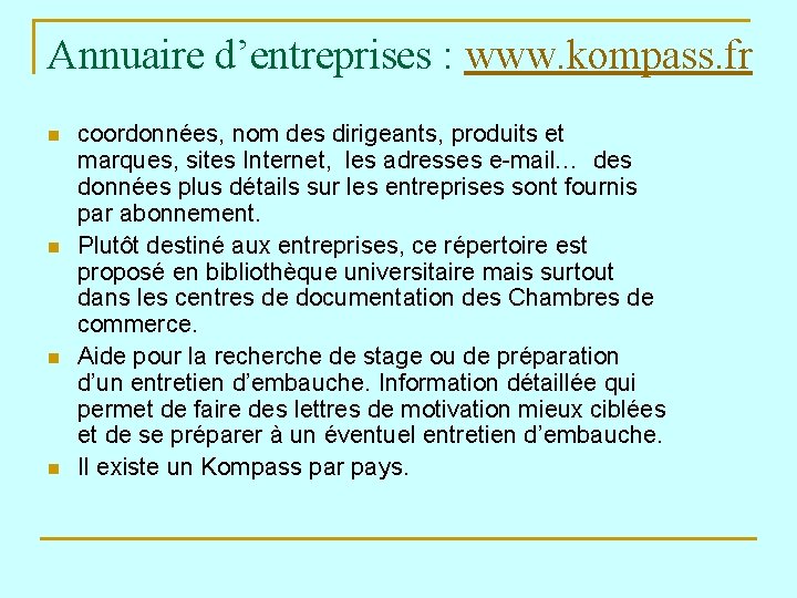 Annuaire d’entreprises : www. kompass. fr n n coordonnées, nom des dirigeants, produits et