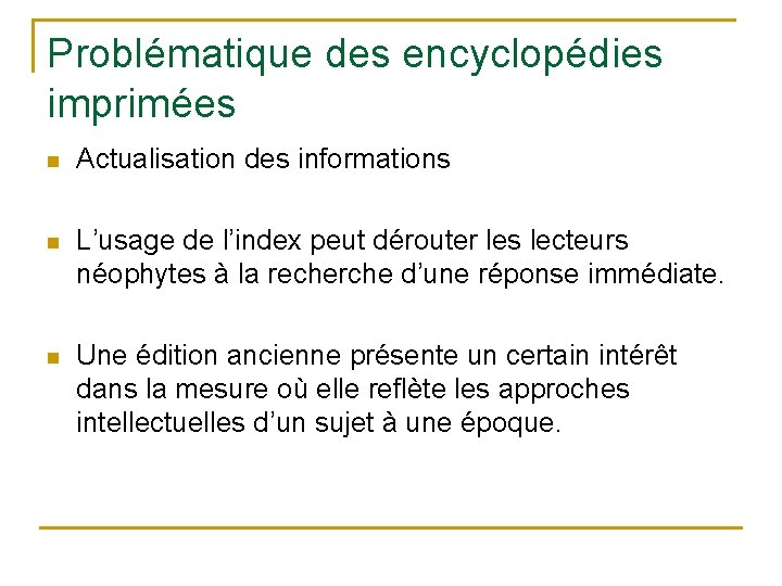 Problématique des encyclopédies imprimées n Actualisation des informations n L’usage de l’index peut dérouter