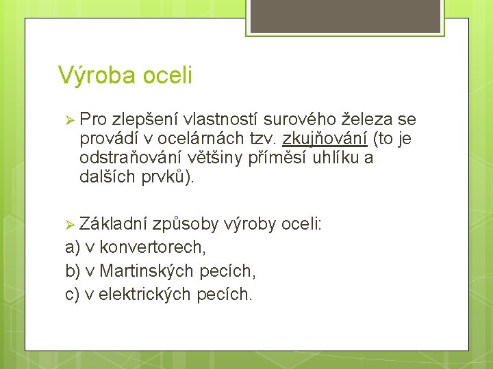 Výroba oceli Ø Pro zlepšení vlastností surového železa se provádí v ocelárnách tzv. zkujňování