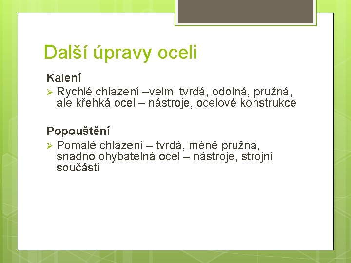 Další úpravy oceli Kalení Ø Rychlé chlazení –velmi tvrdá, odolná, pružná, ale křehká ocel