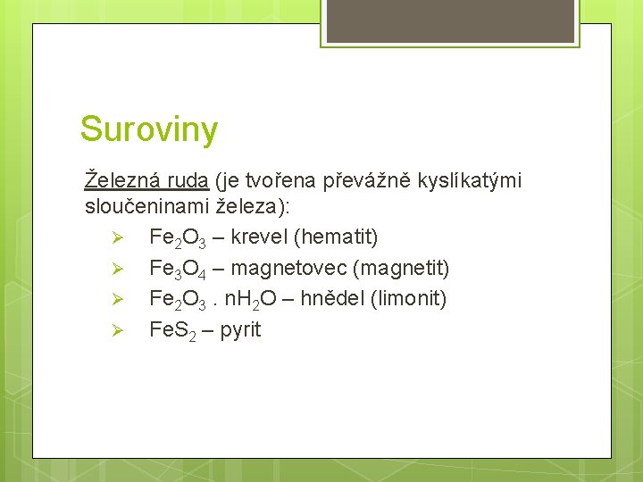 Suroviny Železná ruda (je tvořena převážně kyslíkatými sloučeninami železa): Ø Fe 2 O 3