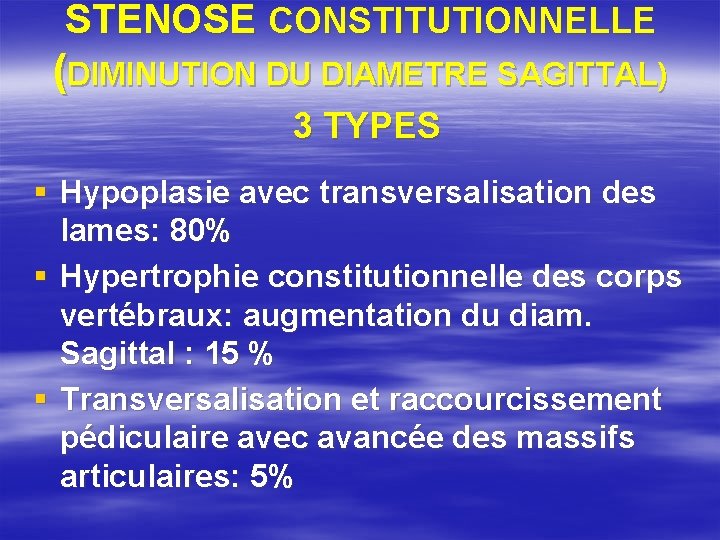 STENOSE CONSTITUTIONNELLE (DIMINUTION DU DIAMETRE SAGITTAL) 3 TYPES § Hypoplasie avec transversalisation des lames: