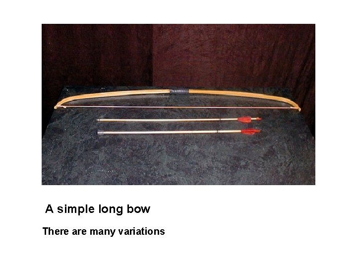 A simple long bow There are many variations 