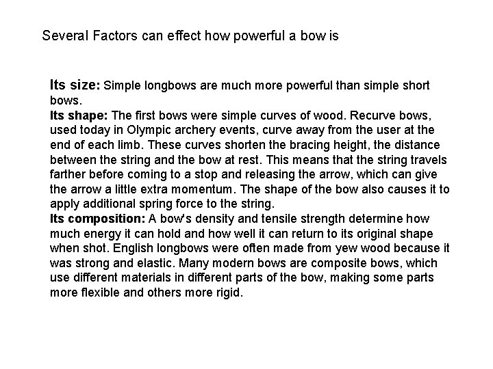 Several Factors can effect how powerful a bow is Its size: Simple longbows are