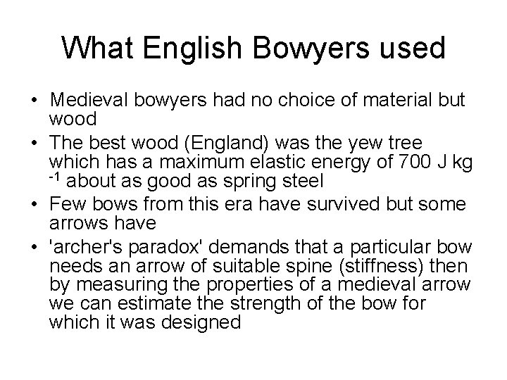 What English Bowyers used • Medieval bowyers had no choice of material but wood