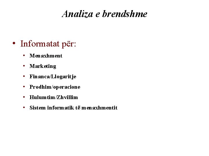 Analiza e brendshme • Informatat për: • Menaxhment • Marketing • Financa/Llogaritje • Prodhim/operacione