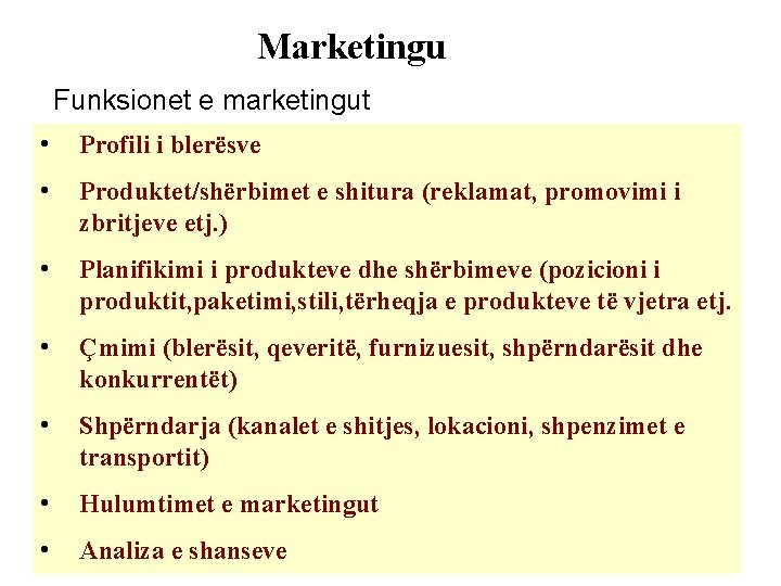 Marketingu Funksionet e marketingut • Profili i blerësve • Produktet/shërbimet e shitura (reklamat, promovimi