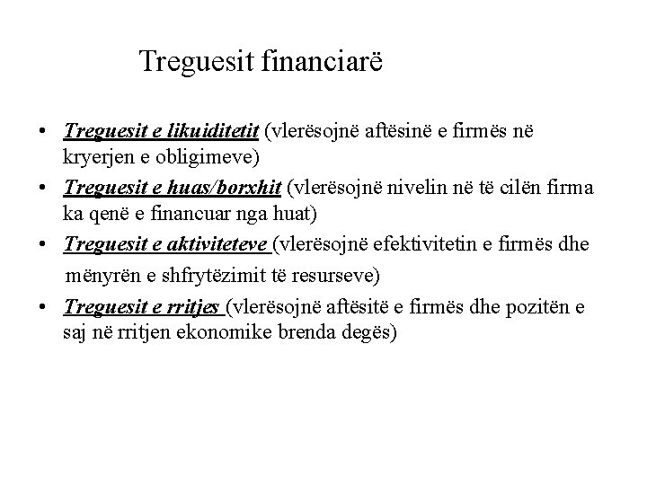 Treguesit financiarë • Treguesit e likuiditetit (vlerësojnë aftësinë e firmës në kryerjen e obligimeve)