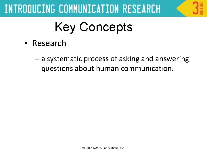 Key Concepts • Research – a systematic process of asking and answering questions about