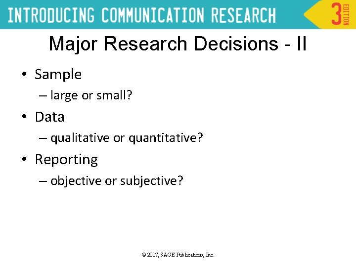 Major Research Decisions - II • Sample – large or small? • Data –