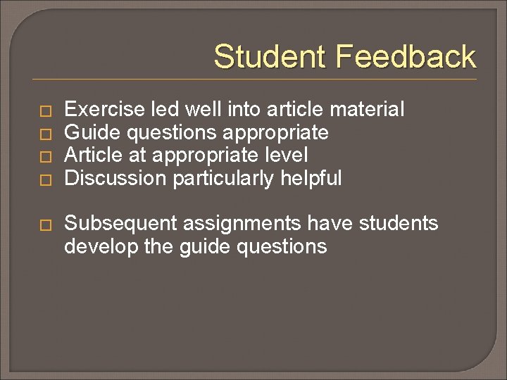 Student Feedback � � � Exercise led well into article material Guide questions appropriate