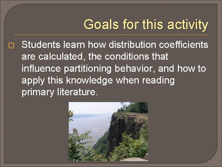 Goals for this activity � Students learn how distribution coefficients are calculated, the conditions