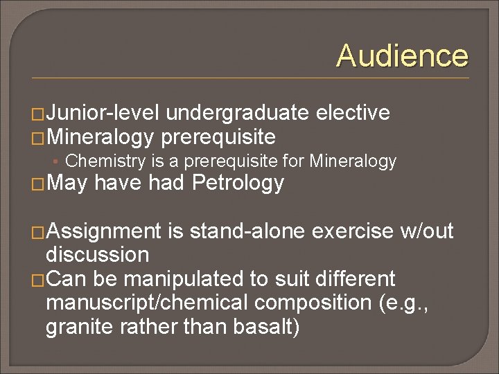 Audience �Junior-level undergraduate elective �Mineralogy prerequisite • Chemistry is a prerequisite for Mineralogy �May