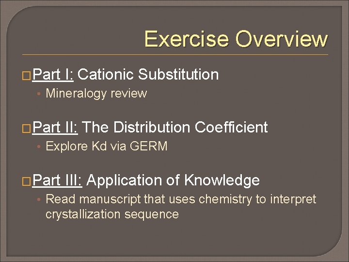 Exercise Overview �Part I: Cationic Substitution • Mineralogy review �Part II: The Distribution Coefficient