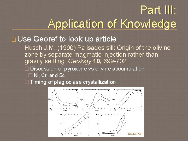 Part III: Application of Knowledge � Use Georef to look up article • Husch