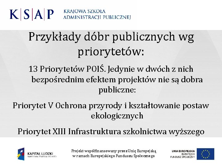 Przykłady dóbr publicznych wg priorytetów: 13 Priorytetów POIŚ. Jedynie w dwóch z nich bezpośrednim