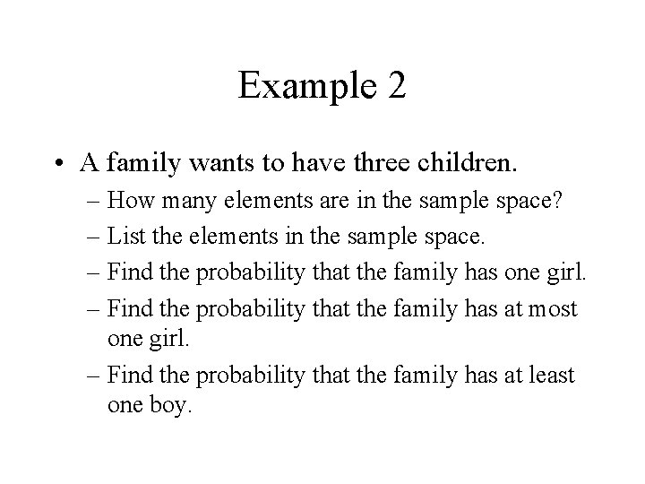 Example 2 • A family wants to have three children. – How many elements