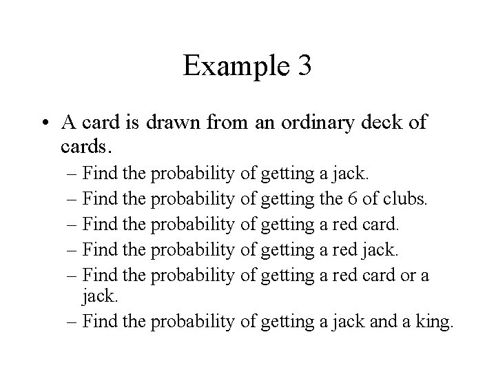 Example 3 • A card is drawn from an ordinary deck of cards. –