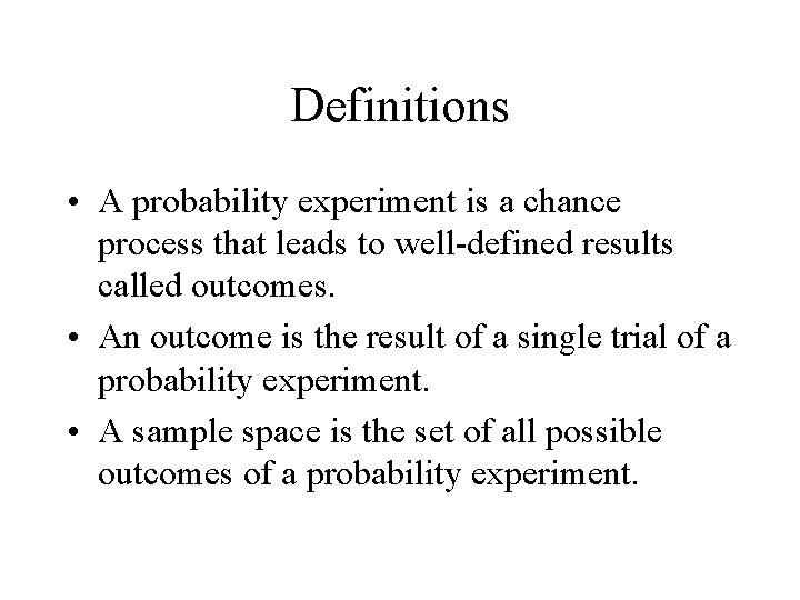 Definitions • A probability experiment is a chance process that leads to well-defined results