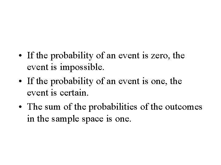  • If the probability of an event is zero, the event is impossible.