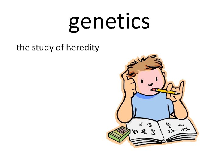 genetics the study of heredity 