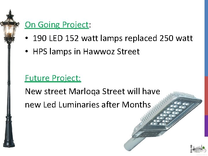 On Going Project: • 190 LED 152 watt lamps replaced 250 watt • HPS