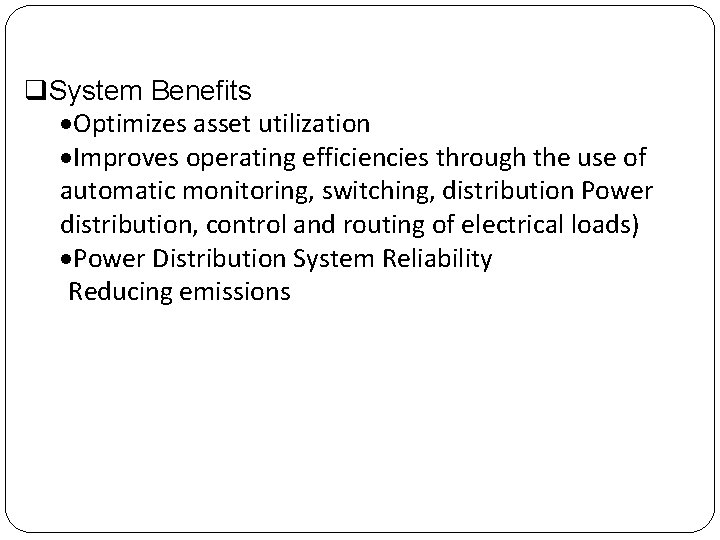 q. System Benefits Optimizes asset utilization Improves operating efficiencies through the use of automatic