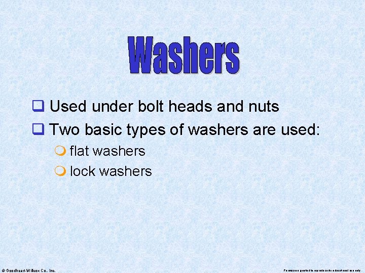 q Used under bolt heads and nuts q Two basic types of washers are