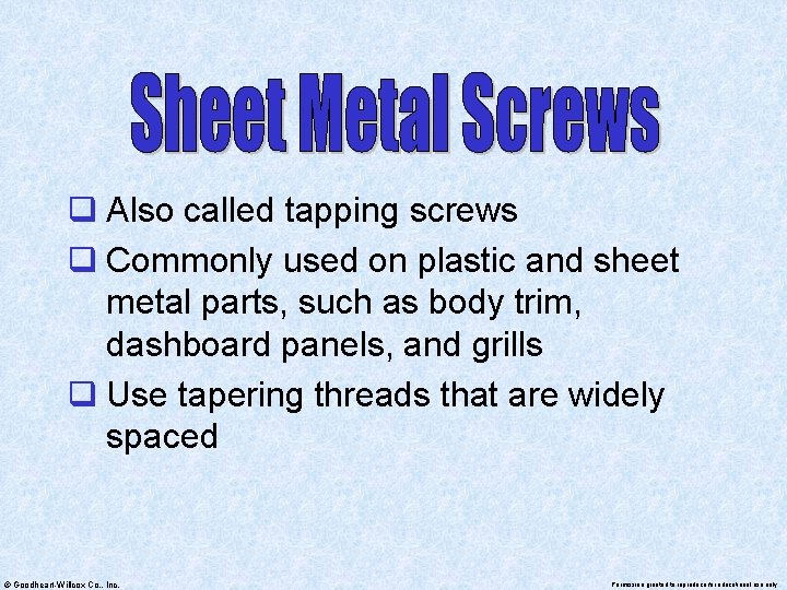q Also called tapping screws q Commonly used on plastic and sheet metal parts,