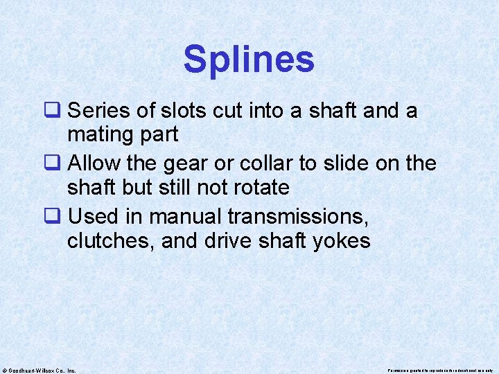 Splines q Series of slots cut into a shaft and a mating part q