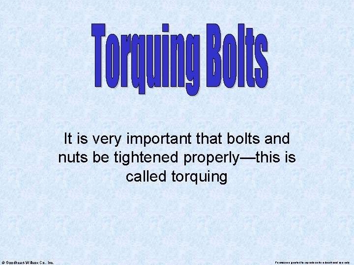 It is very important that bolts and nuts be tightened properly—this is called torquing