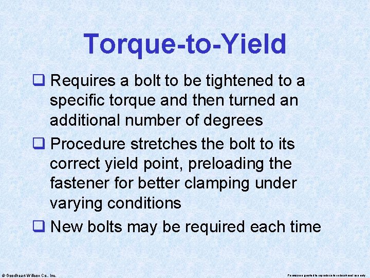 Torque-to-Yield q Requires a bolt to be tightened to a specific torque and then