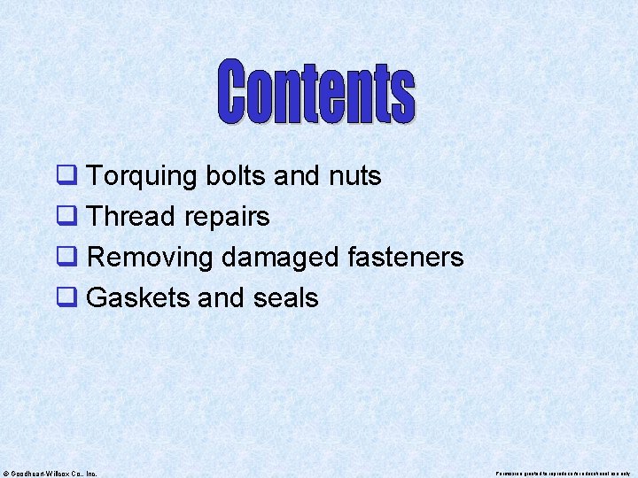 q Torquing bolts and nuts q Thread repairs q Removing damaged fasteners q Gaskets