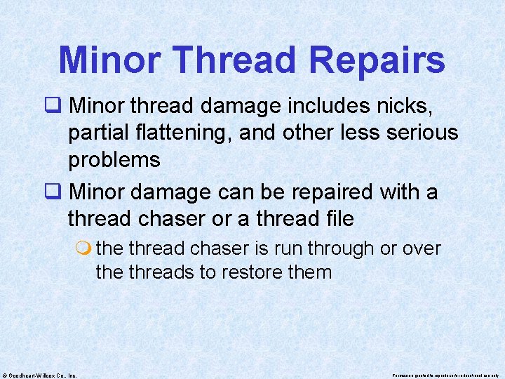 Minor Thread Repairs q Minor thread damage includes nicks, partial flattening, and other less