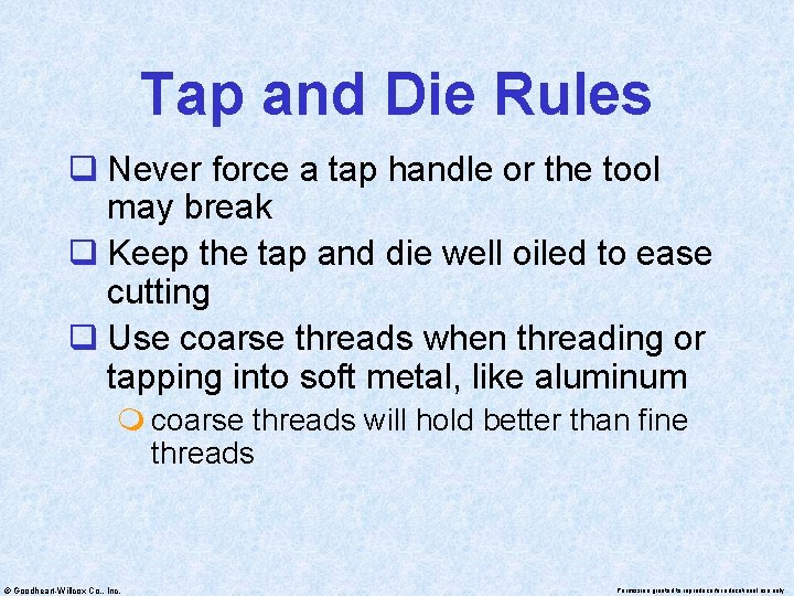 Tap and Die Rules q Never force a tap handle or the tool may