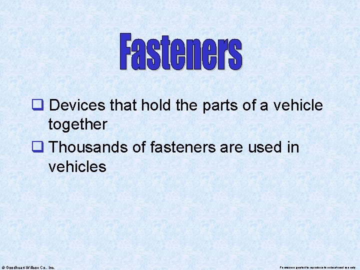 q Devices that hold the parts of a vehicle together q Thousands of fasteners