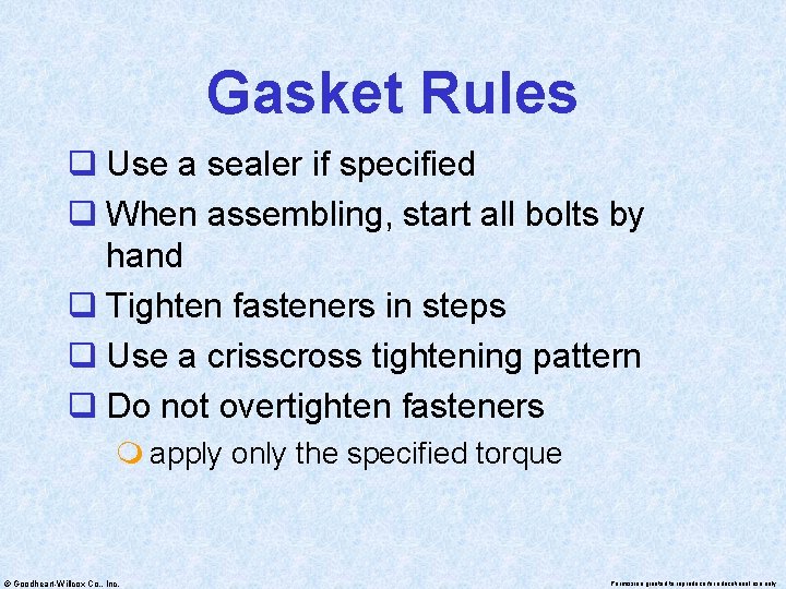 Gasket Rules q Use a sealer if specified q When assembling, start all bolts