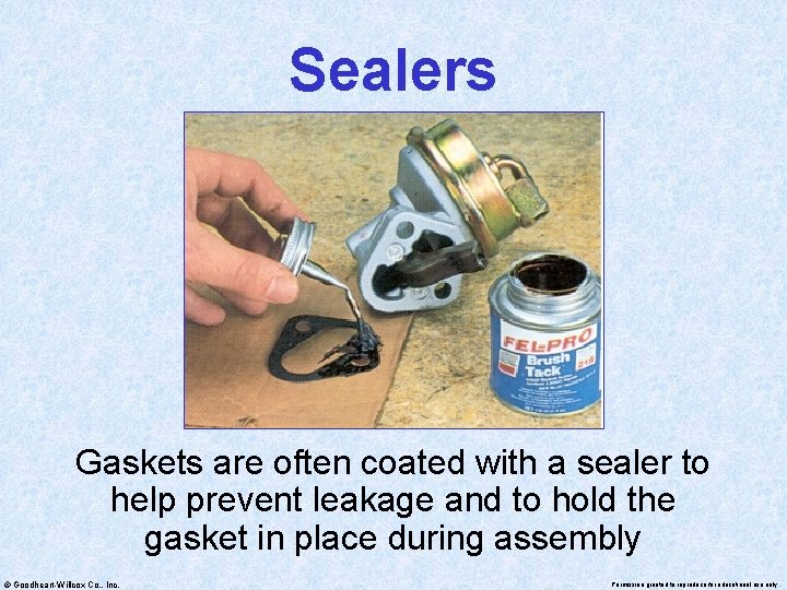 Sealers Gaskets are often coated with a sealer to help prevent leakage and to