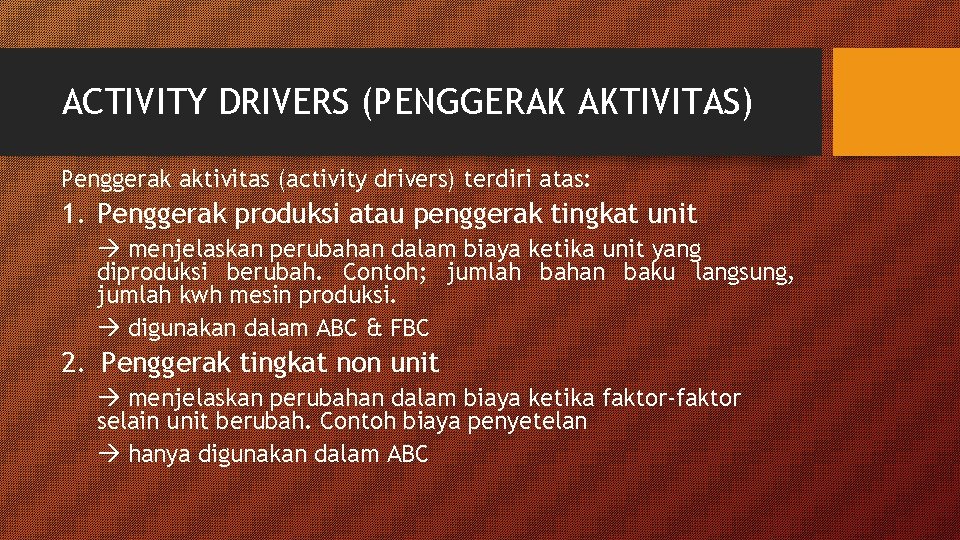 ACTIVITY DRIVERS (PENGGERAK AKTIVITAS) Penggerak aktivitas (activity drivers) terdiri atas: 1. Penggerak produksi atau