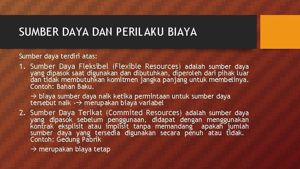 SUMBER DAYA DAN PERILAKU BIAYA Sumber daya terdiri atas: 1. Sumber Daya Fleksibel (Flexible