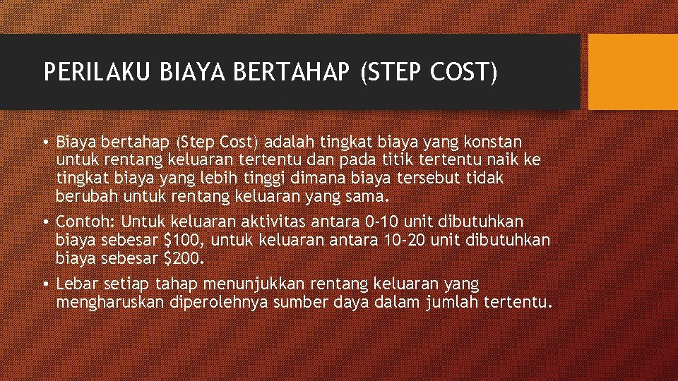 PERILAKU BIAYA BERTAHAP (STEP COST) • Biaya bertahap (Step Cost) adalah tingkat biaya yang