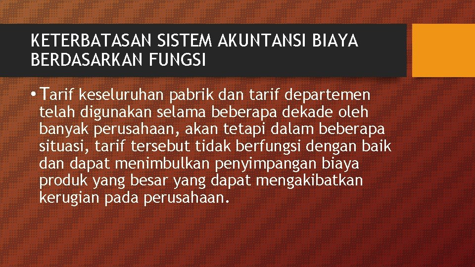 KETERBATASAN SISTEM AKUNTANSI BIAYA BERDASARKAN FUNGSI • Tarif keseluruhan pabrik dan tarif departemen telah