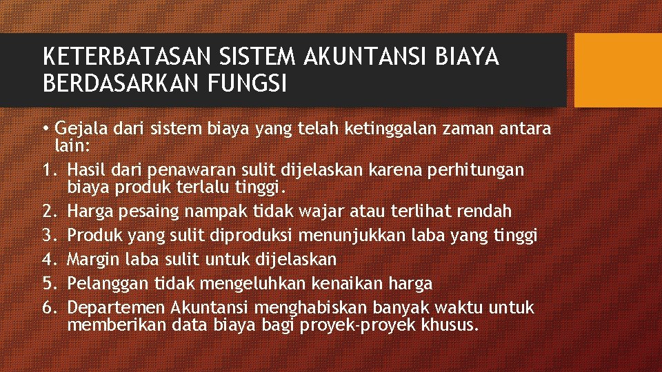 KETERBATASAN SISTEM AKUNTANSI BIAYA BERDASARKAN FUNGSI • Gejala dari sistem biaya yang telah ketinggalan