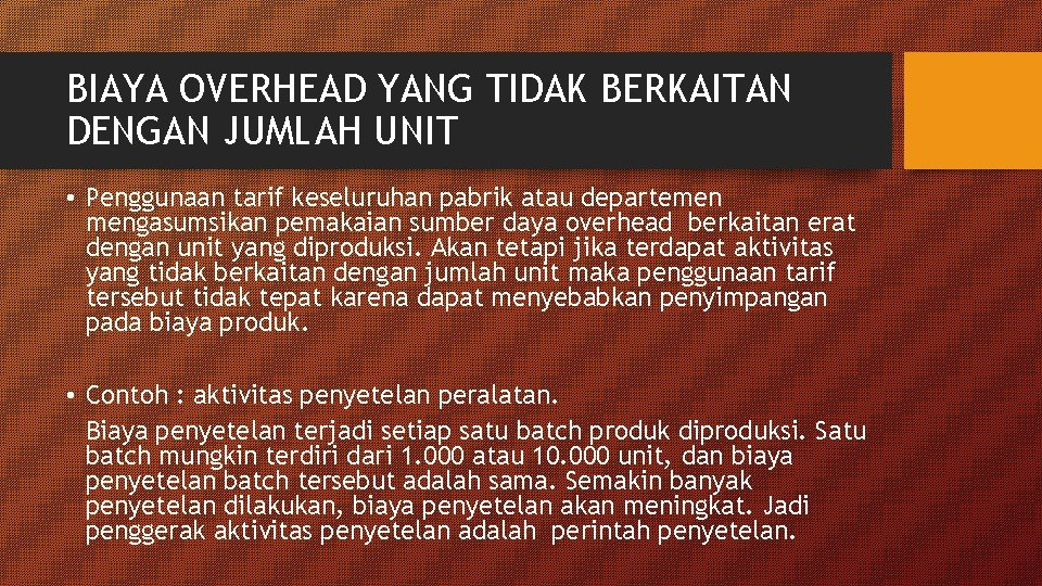 BIAYA OVERHEAD YANG TIDAK BERKAITAN DENGAN JUMLAH UNIT • Penggunaan tarif keseluruhan pabrik atau