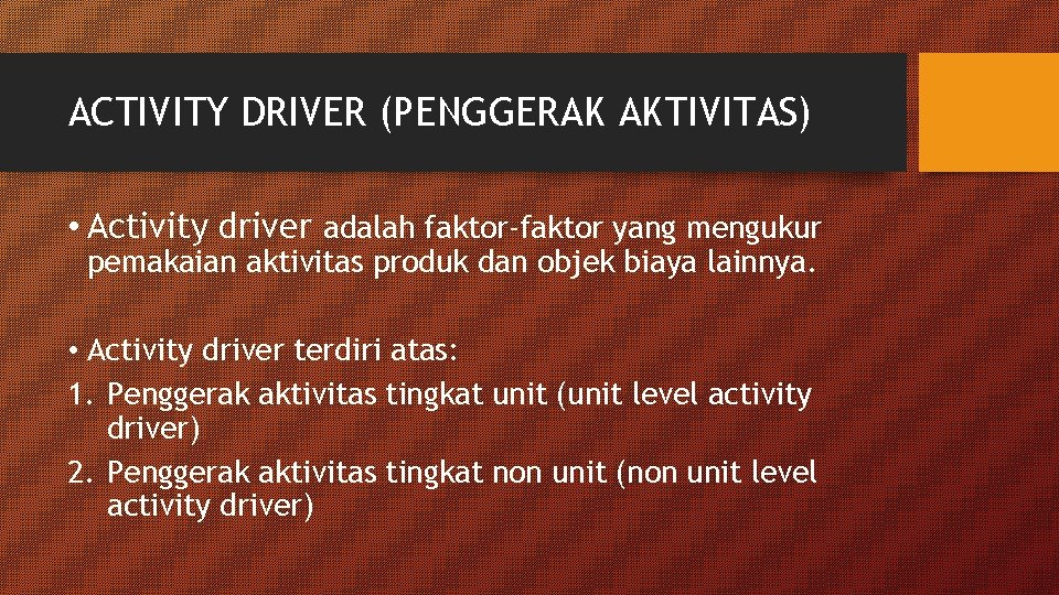 ACTIVITY DRIVER (PENGGERAK AKTIVITAS) • Activity driver adalah faktor-faktor yang mengukur pemakaian aktivitas produk