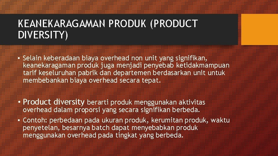 KEANEKARAGAMAN PRODUK (PRODUCT DIVERSITY) • Selain keberadaan biaya overhead non unit yang signifikan, keanekaragaman