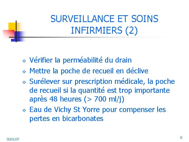 SURVEILLANCE ET SOINS INFIRMIERS (2) v v 30/01/07 Vérifier la perméabilité du drain Mettre