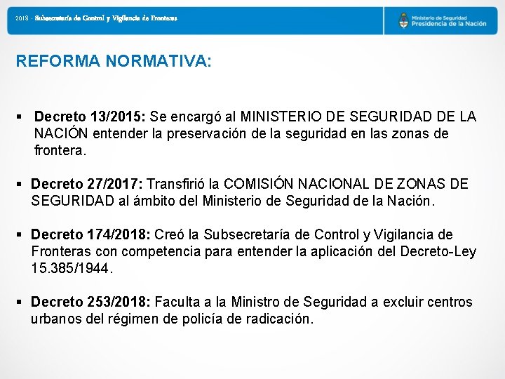 2018 - Subsecretaría de Control y Vigilancia de Fronteras REFORMA NORMATIVA: § Decreto 13/2015: