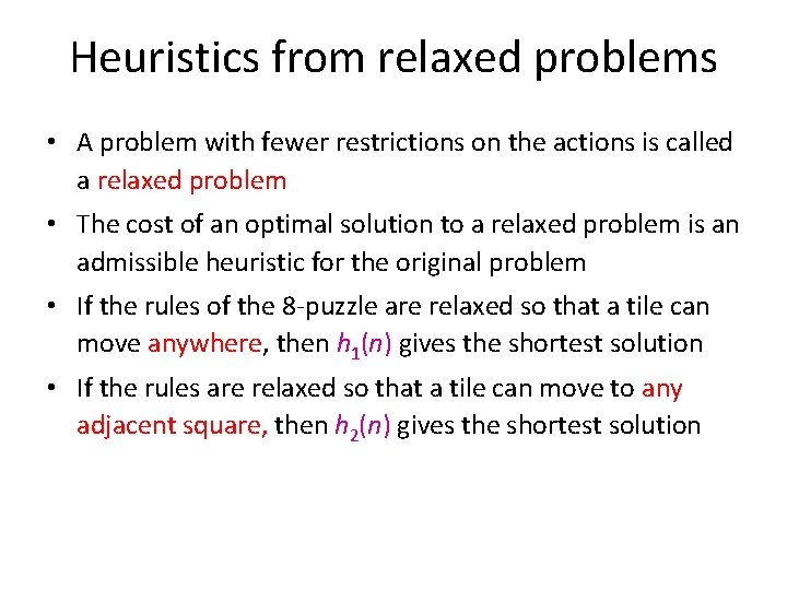 Heuristics from relaxed problems • A problem with fewer restrictions on the actions is