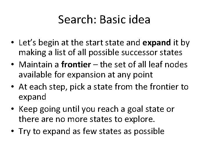 Search: Basic idea • Let’s begin at the start state and expand it by